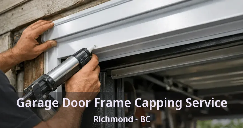 Garage Door Frame Capping Service Richmond - BC Garage Door Frame Capping Service Richmond - BC