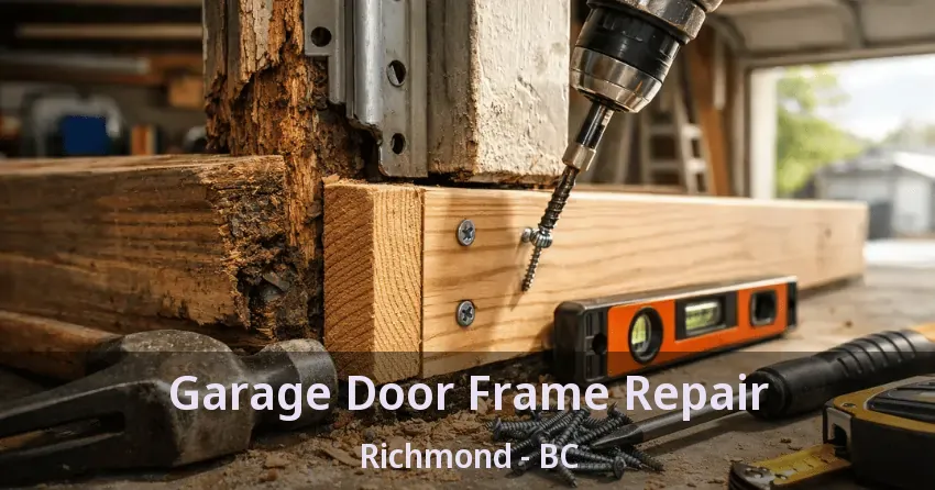 Garage Door Frame Repair Richmond - BC