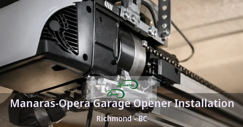 Manaras-Opera Garage Opener Installation Richmond - BC