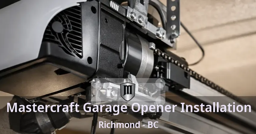 Mastercraft Garage Opener Installation Richmond - BC Mastercraft Garage Opener Installation Richmond - BC